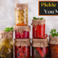 Top 5 Pickle Varieties